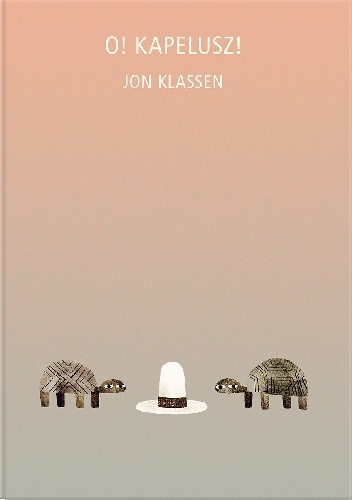O! Kapelusz! - Jon Klassen