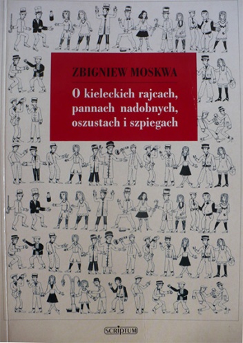 O kieleckich rajcach, pannach nadobnych, oszustach i szpiegach - Zbigniew Moskwa