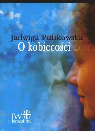 O kobiecości - Jadwiga Pulikowska