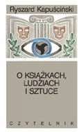 O książkach, ludziach i sztuce - Ryszard Kapuściński