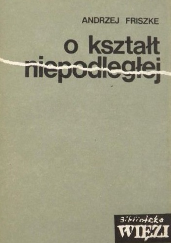 O kształt Niepodległej - Andrzej Friszke