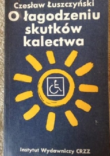 O łagodzeniu skutków kalectwa - Czesław Łuszczyński