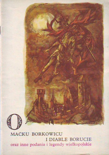 O Maćku Borkowicu i diable Borucie oraz inne podania i legendy wielkopolskie - Stanisław Świrko