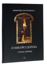 O miłości Jezusa i inne pisma - Hieronim Savonarola