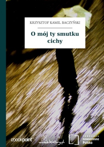 O mój ty smutku cichy - Kamil Baczyński Krzysztof