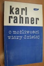 O możliwości wiary dzisiaj - Karl Rahner