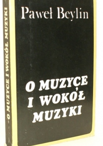 O muzyce i wokół muzyki : felietony - Paweł Beylin