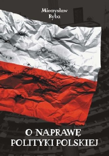 O naprawę polityki polskiej - Mieczysław Ryba