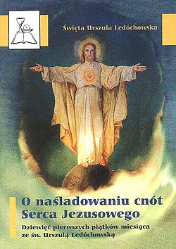 O naśladowaniu cnót Serca Jezusowego. Dziewięć pierwszych piątków miesiąca ze św. Urszulą Ledóchowską. - Św. Urszula Ledóchowska
