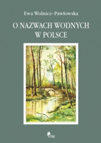 O nazwach wodnych w Polsce - Ewa Wolnicz–Pawłowska