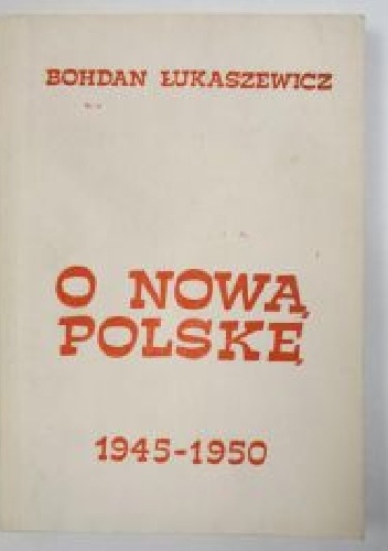 O nową Polskę: z dziejów aparatu bezpieczeństwa i porządku publicznego na Warmii i Mazurach w latach 1945-1950 - Bohdan Łukaszewicz