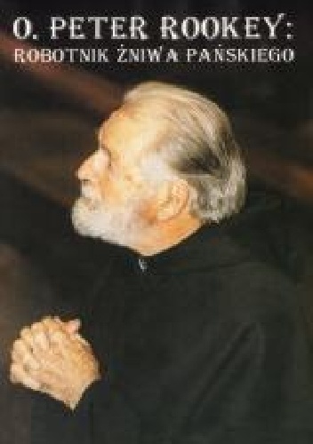 O. Peter Rookey: Robotnik żniwa pańskiego - praca zbiorowa