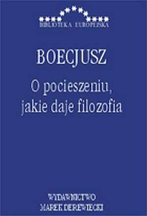 O pocieszeniu, jakie daje filozofia - Anicjusz Boecjusz
