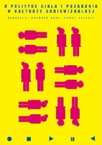 O polityce ciała i pożądania w kulturze audiowizualnej﻿ - Dagmara Rode, Paweł Sołodki