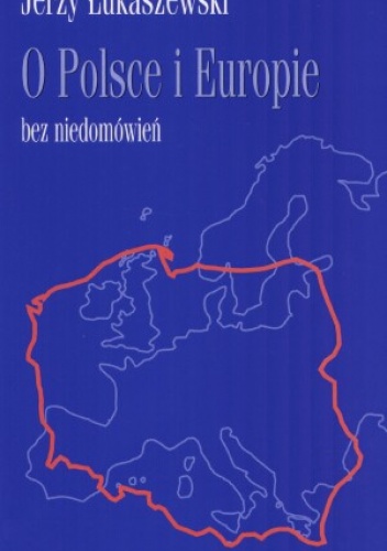O Polsce i Europie bez niedomówień - Jerzy Łukaszewski
