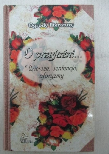 O przyjaźni...Wiersze, sentencje, aforyzmy - Dorota Strukowska