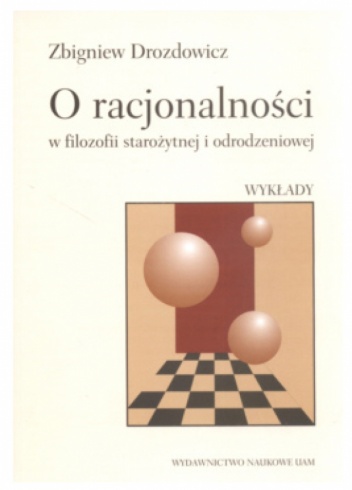 O racjonalności w filozofii starożytnej i odrodzeniowej. Wykłady. - Zbigniew Drozdowicz