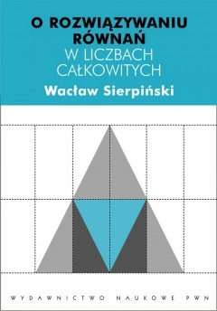 O rozwiązywaniu równań w liczbach całkowitych - Wacław Sierpiński