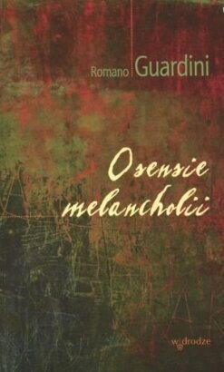 O sensie melancholii - Romano Guardini