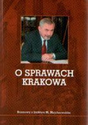 O sprawach Krakowa. Rozmowy z Jackiem M. Majchrowskim - Jacek M. Majchrowski