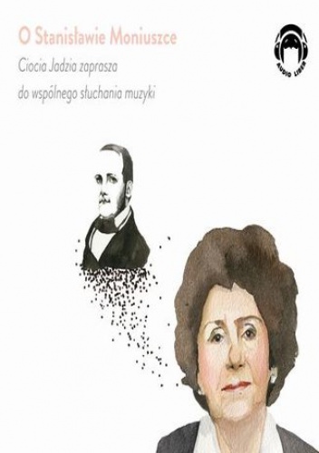 O Stanisławie Moniuszce - Ciocia Jadzia zaprasza do wspólnego słuchania muzyki - Mackiewicz Jadwiga