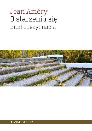 O starzeniu się. Bunt i rezygnacja - Jean Améry