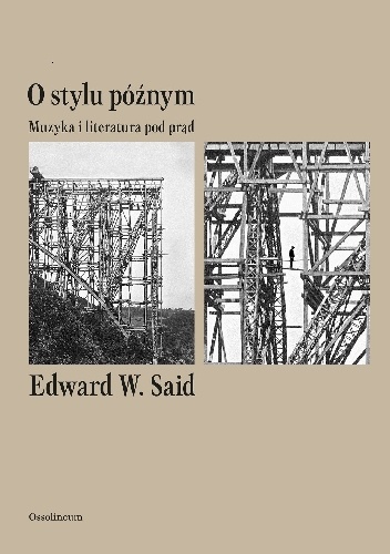 O stylu późnym. Muzyka i literatura pod prąd - Edward W. Said