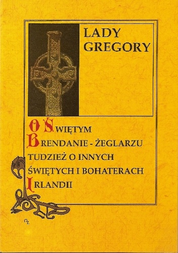 O świętym Brendanie - żeglarzu tudzież o innych świętych i bohaterach Irlandii - Lady Gregory