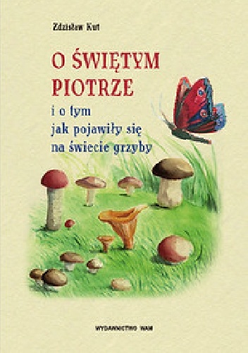 O Świętym Piotrze i o tym, jak pojawiły się na świecie grzyby - Zdzisław Kut