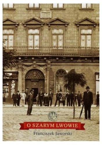 O szarym Lwowie - Franciszek Jaworski