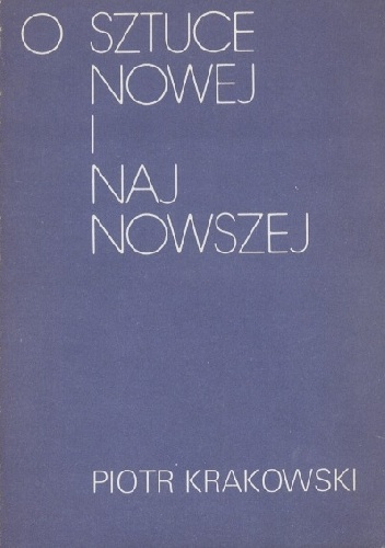 O sztuce nowej i najnowszej - Piotr Krakowski