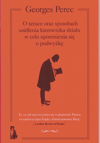 O sztuce oraz sposobach usidlenia kierownika działu w celu upomnienia się o podwyżkę - Georges Perec