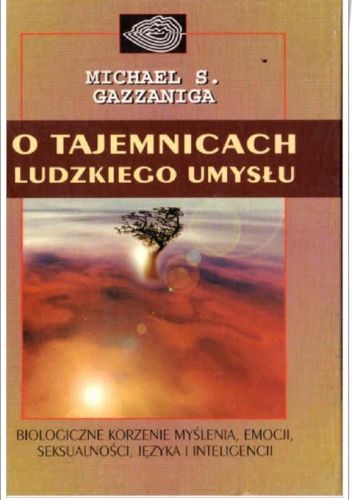 O tajemnicach ludzkiego umysłu - Michael Gazzaniga