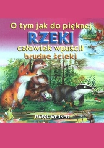 O tym jak do pięknej rzeki człowiek wpuścił brudne ścieki - Rafał Wejner