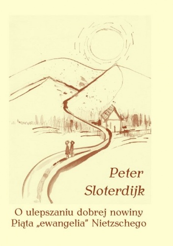O ulepszaniu dobrej nowiny. Piąta "ewangelia" Nietzschego - Peter Sloterdijk