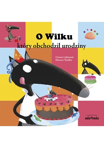 O Wilku, który obchodził urodziny - Orianne Lallemand