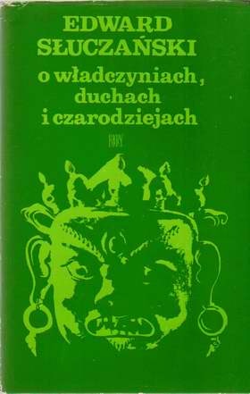 O władczyniach, duchach i czarodziejach: wierzenia i obyczaje ludów Azji Południowo-Wschodniej - Edward Słuczyński