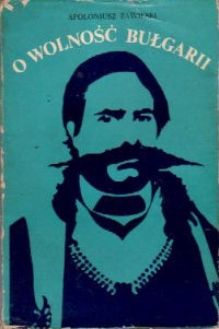 O wolność Bułgarii - Apoloniusz Zawilski