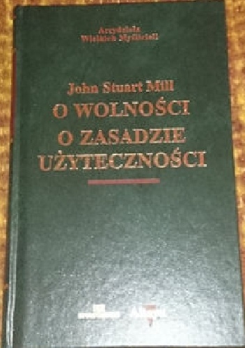 O wolności. O zasadzie użyteczności - John Stuart Mill