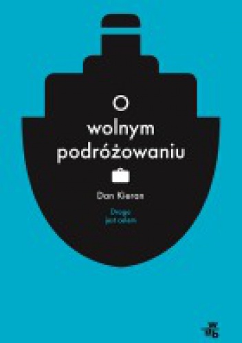 O wolnym podróżowaniu - Dan Kieran