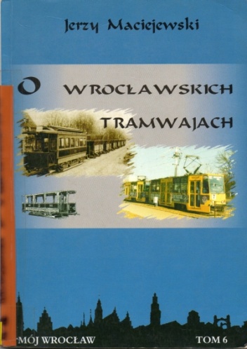 O wrocławskich tramwajach - Jerzy Maciejewski