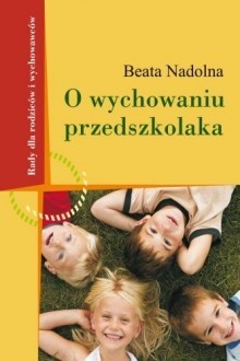 O wychowaniu przedszkolaka - Beata Nadolna