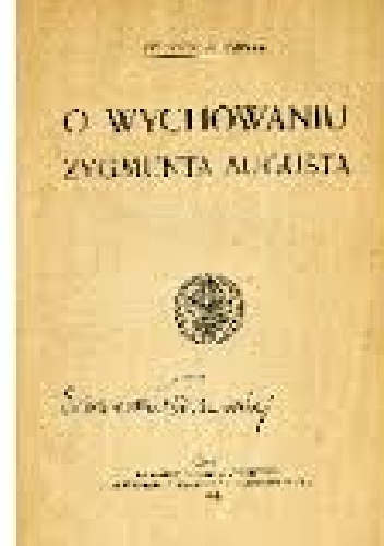 O wychowaniu Zygmunta Augusta - Antoni Danysz