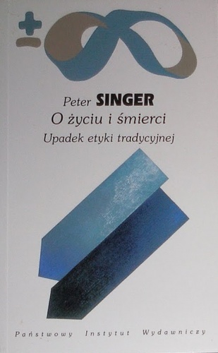 O życiu i śmierci: Upadek etyki tradycyjnej - Peter Singer