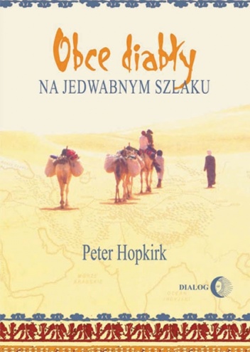 Obce diabły na jedwabnym szlaku. W poszukiwaniu zaginionych miast i skarbów w chińskiej części Azji  Środkowej - Peter Hopkirk