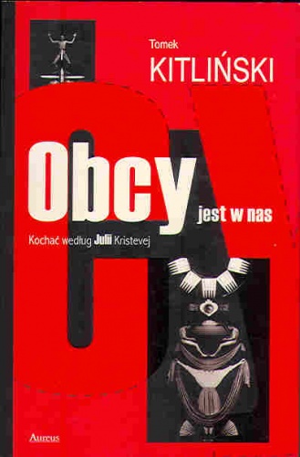 Obcy jest w nas. Kochać według Julii Kristevej - Tomek Kitliński