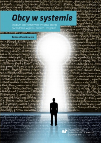 Obcy w systemie. Studium konfrontatywne wyrazów obcego pochodzenia w języku polskim i rosyjskim - Kwiatkowska Tatiana