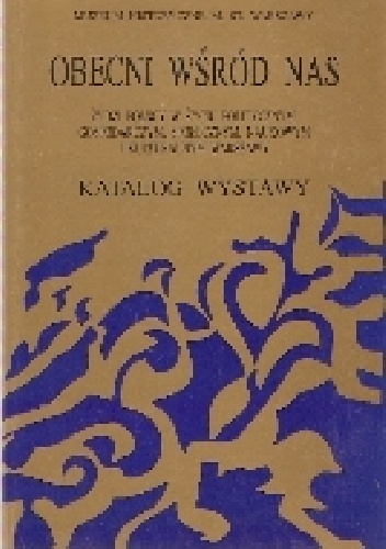 Obecni wśród nas-Żydzi polscy w życiu politycznym ,gospodarczym,społecznym,naukowym i kulturalnym Warszawy - praca zbiorowa