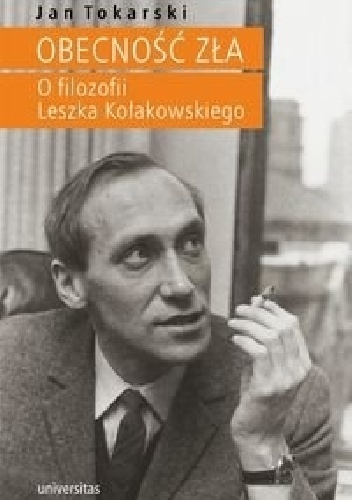 Obecność zła. O filozofii Leszka Kołakowskiego - Jan Tokarski