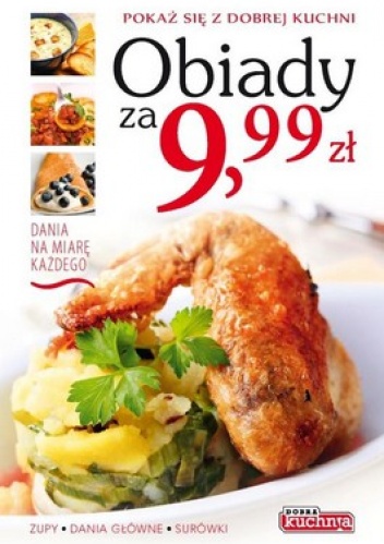 Obiady za 9,99 zł. Pokaż się z dobrej kuchni - praca zbiorowa